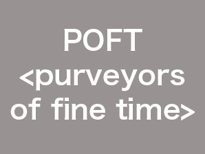 POFT<purveyors of fine time>