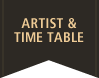 ARTIST&TIME TABLE